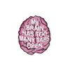 My Brain Has Too Many Tabs Open Sticker