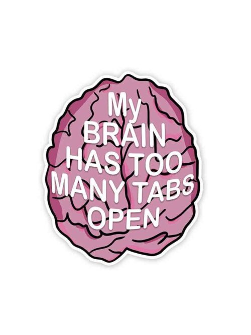 My Brain Has Too Many Tabs Open Sticker
