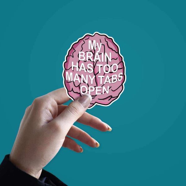 My Brain Has Too Many Tabs Open Sticker