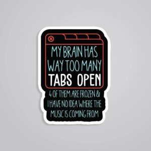 My Brain Has Way Too Many Tabs Open Witty Stickers My Brain Has Way Too Many Tabs Open Witty Stickers