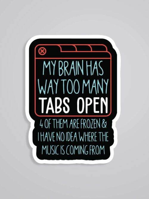 My Brain Has Way Too Many Tabs Open Witty Stickers