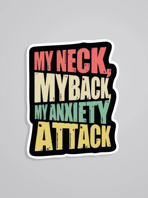 My Neck My Back My Anxiety Attack Witty Stickers