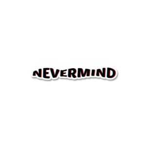 Nevermind Sticker Nevermind Sticker