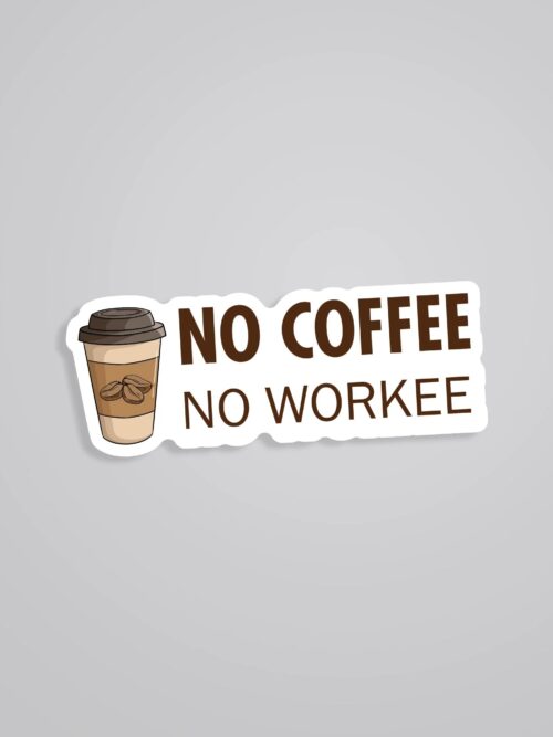 No Coffee No Workee Witty Stickers