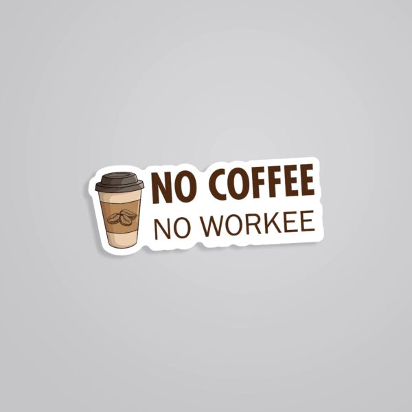 No Coffee No Workee Witty Stickers No Coffee No Workee Witty Stickers