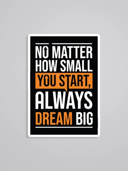 No Matter How Small You Start Always Dream Big Motivational Stickers