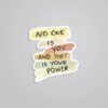 No One Is You That Is Your Power Motivational Stickers