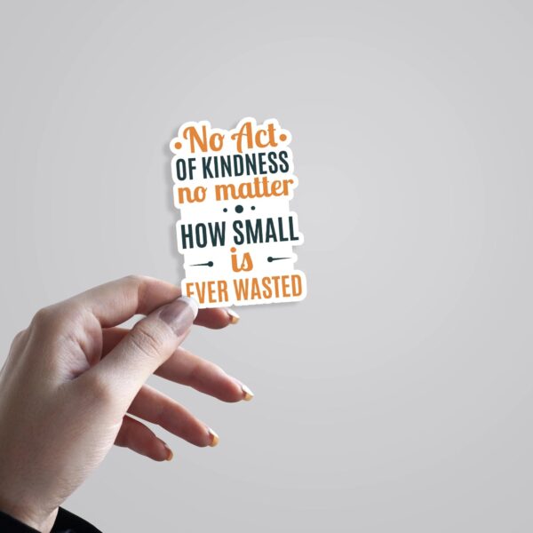 No Act Of Kindness No Matter How Small Is Ever Wasted Motivational Stickers No Act Of Kindness No Matter How Small Is Ever Wasted Motivational Stickers