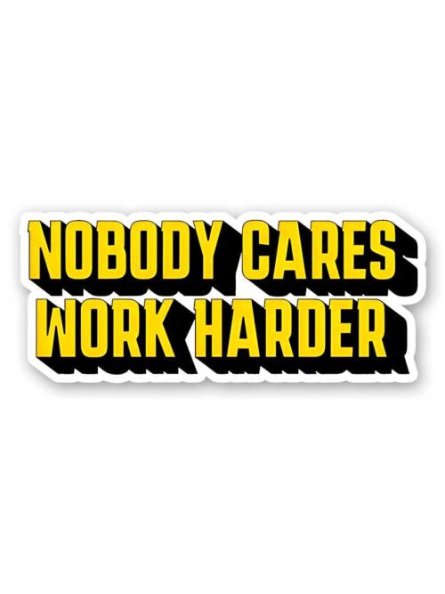 Nobody Cares Work Hard Sticker