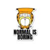 Normal Is Boring Sticker