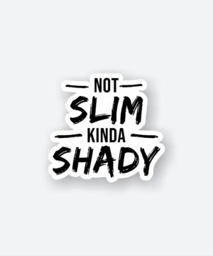 Not SLIM Kinda SHADY Sticker Not SLIM Kinda SHADY Sticker