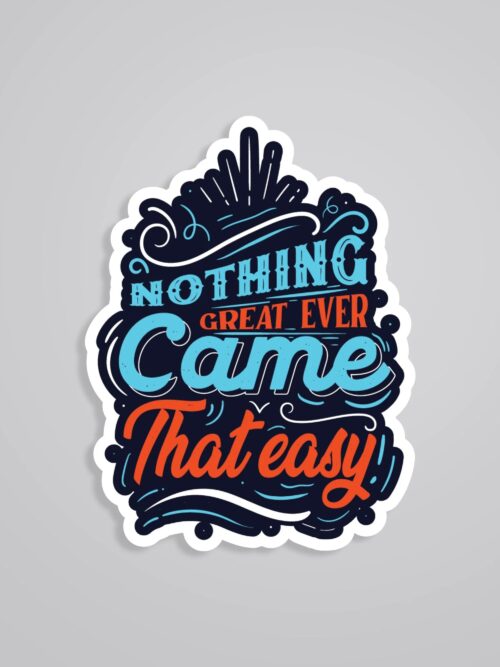 Nothing Great Ever Came That Easy Motivational Stickers
