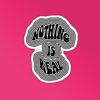 Nothing Is Real Sticker