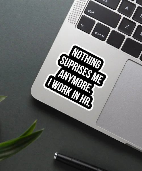 Nothing Suprises Me Anymore. HR Sticker_2 Nothing Suprises Me Anymore. HR Sticker