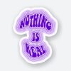 Nothing Is Real