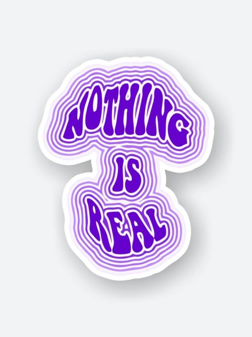 Nothing Is Real