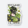 Nuclear Is Good Sticker