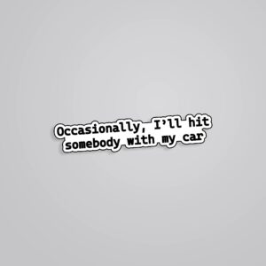 Occasionaly Ill Hit Somebody With My Car TV Shows Stickers