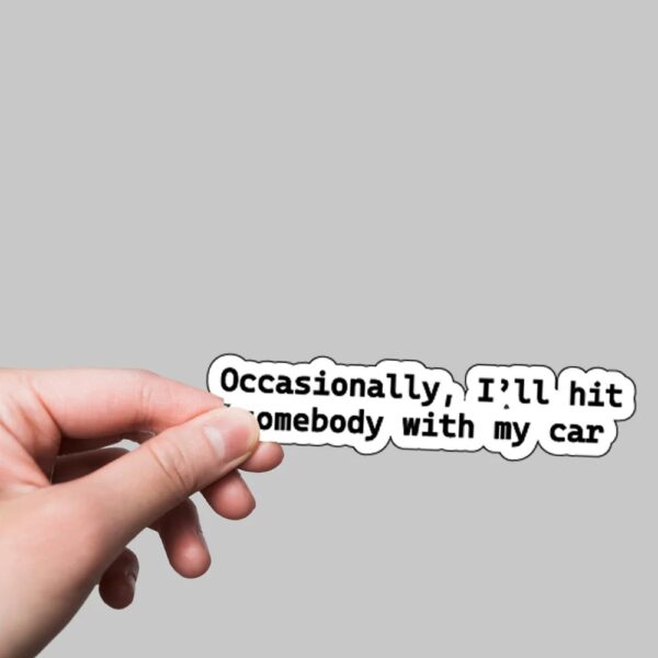 Occasionaly Ill Hit Somebody With My Car TV Shows Stickers