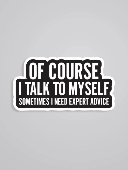 Of Course I Talk To Myself Witty Stickers