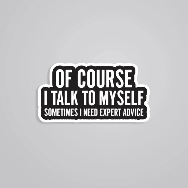 Of Course I Talk To Myself Witty Stickers Of Course I Talk To Myself Witty Stickers