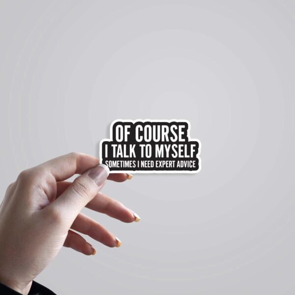 Of Course I Talk To Myself Witty Stickers Of Course I Talk To Myself Witty Stickers