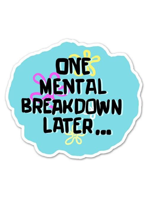 One Mental Breakdown Away Sticker