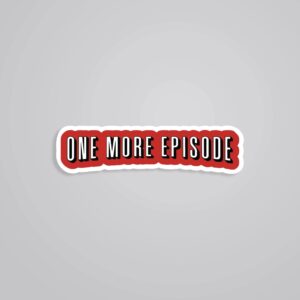 One More Episode Witty Stickers