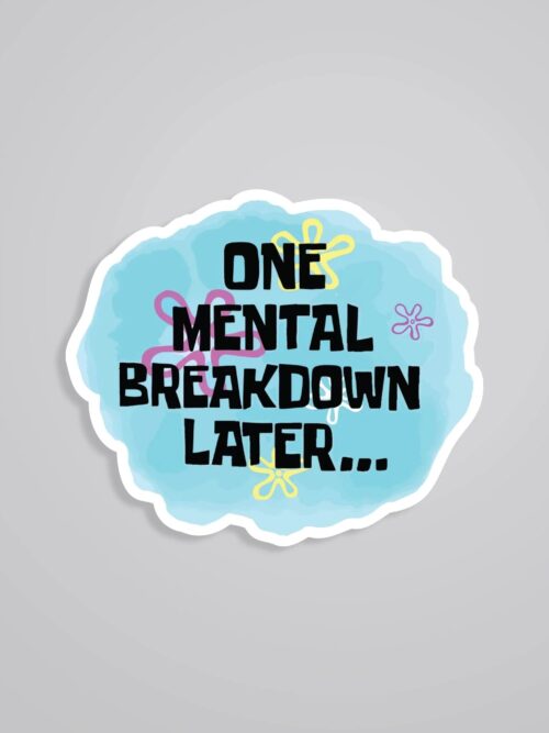 One Mental Breakdown Later Witty Stickers