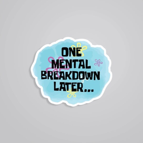 One Mental Breakdown Later Witty Stickers One Mental Breakdown Later Witty Stickers