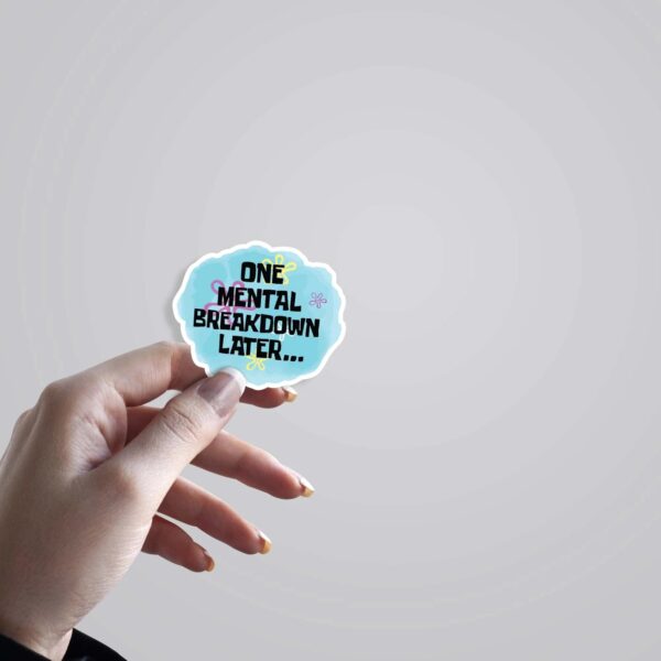 One Mental Breakdown Later Witty Stickers One Mental Breakdown Later Witty Stickers
