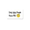 Only Ugly People Hate Me Sticker