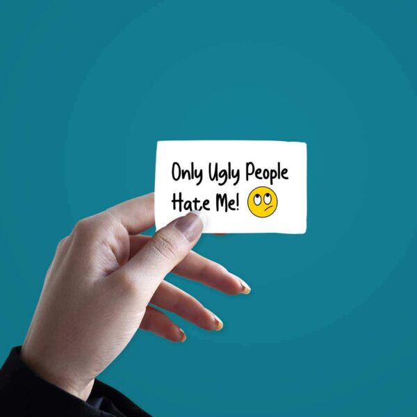 Only Ugly People Hate Me Sticker