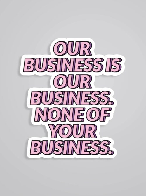 Our Business Is Our Business Witty Stickers