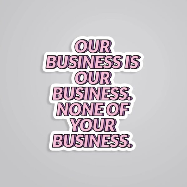 Our Business Is Our Business Witty Stickers Our Business Is Our Business Witty Stickers