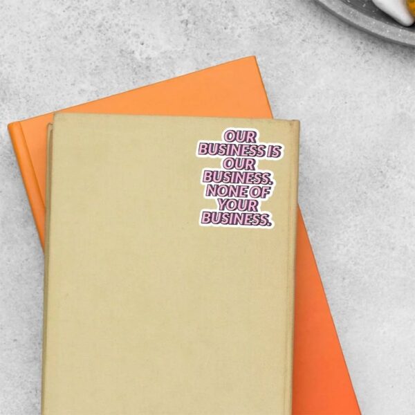 Our Business Is Our Business Witty Stickers Our Business Is Our Business Witty Stickers