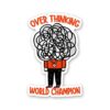 Over Thinking World Champion Sticker