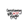 Over Planning Kills Magic Sticker