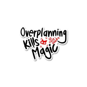 Over Planning Kills Magic Sticker Over Planning Kills Magic Sticker