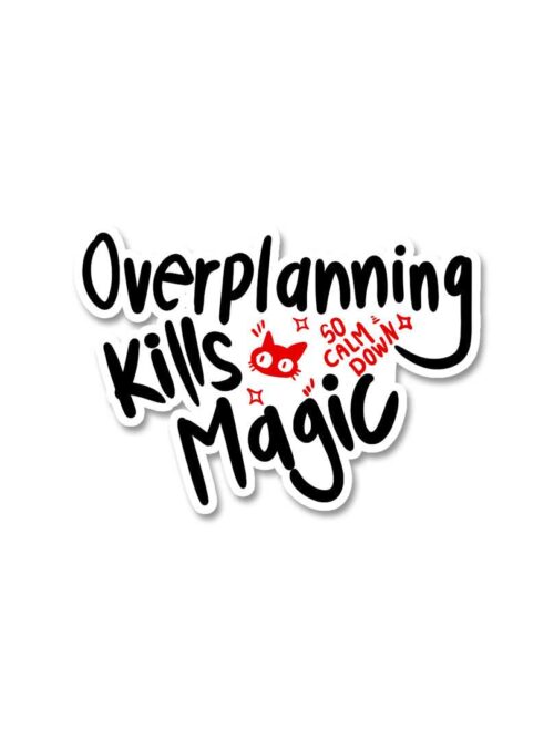 Over Planning Kills Magic Sticker