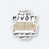 Pivot Pivot Pivot Sticker