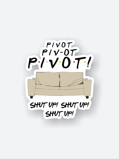Pivot Pivot Pivot Sticker
