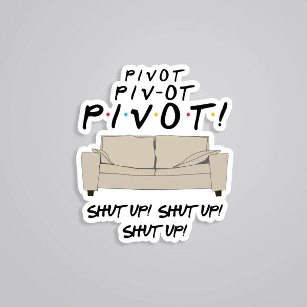 Pivot Pivot Pivot TV Shows Stickers