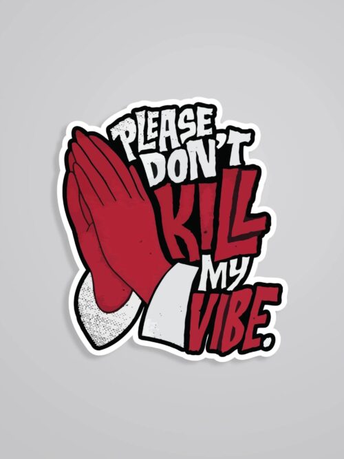 Please Dont Kill My Vibe Witty Stickers
