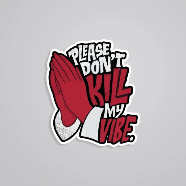Please Dont Kill My Vibe Witty Stickers Please Dont Kill My Vibe Witty Stickers