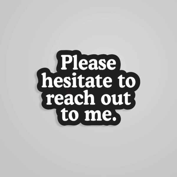 Please Hesitate To Reach Out To Me Witty Stickers Please Hesitate To Reach Out To Me Witty Stickers