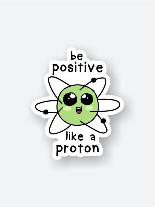 Positive Like A Proton Sticker