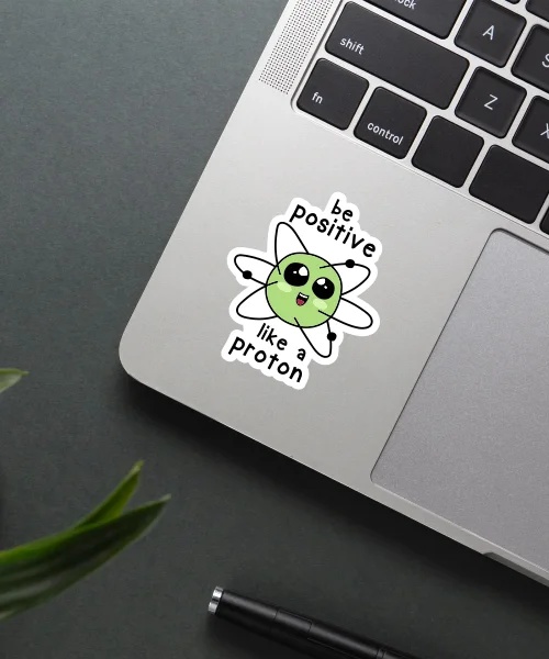 Positive Like A Proton Sticker