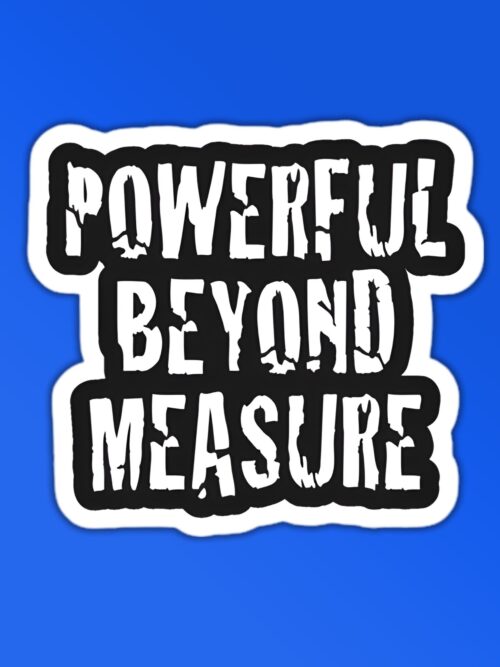 Powerful Beyond Your Measure Sticker