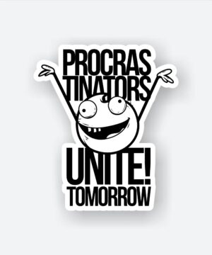 Procrastinators Unite Tomorrow Sticker